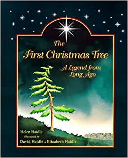 The First Christmas Tree: A Legend from Long Ago by Helen C. Haidle