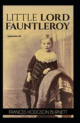 Little Lord Fauntleroy annotated by Frances Hodgson Burnett