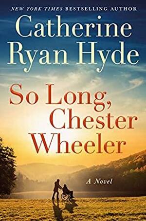 So Long, Chester Wheeler by Catherine Ryan Hyde
