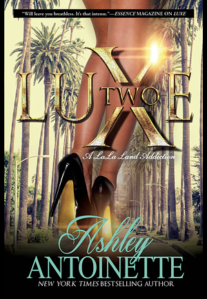 Luxe Two: A LaLa Land Addiction by Ashley Antoinette