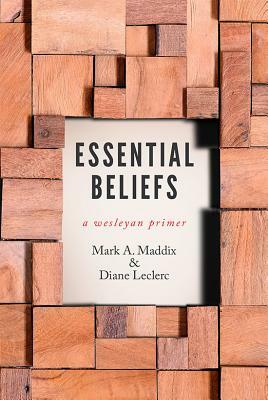 Essential Beliefs: A Wesleyan Primer by Mark A. Maddix