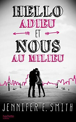 Hello, adieu, et nous au milieu by Jennifer E. Smith