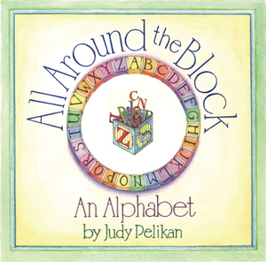 All Around the Block: An Alphabet by Judy Pelikan