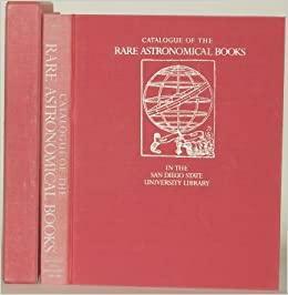 Catalogue of the Rare Astronomical Books in the San Diego State University Library, Volume 1 by Louis A. Kenney, Owen Gingerich