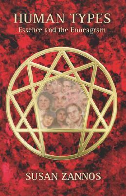 Human Types: Essence and the Enneagram by Susan Zannos
