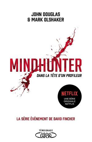 Mindhunter : Dans la tête d'un profileur by John E. Douglas, Mark Olshaker