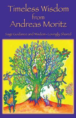 Timeless Wisdom from Andreas Moritz by Andreas Moritz