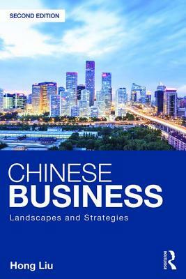 Chinese Business: Landscapes and Strategies by Hong Liu