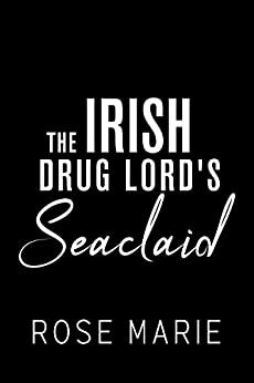 The Irish Drug Lord's Seaclaid : The Irish Mafia by Rose Marie