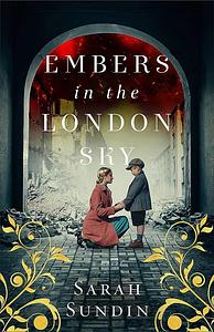 Embers in the London Sky by Sarah Sundin