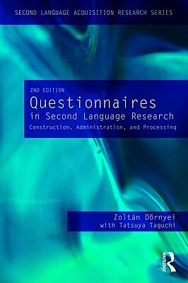 Questionnaires in Second Language Research: Construction, Administration, and Processing by Zoltán Dörnyei, Tatsuya Taguchi