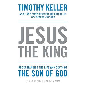 King's Cross: The Story of the World in the Life of Jesus by Timothy Keller