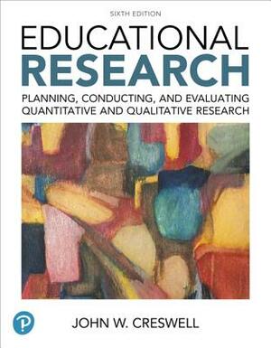 Educational Research: Planning, Conducting, and Evaluating Quantitative and Qualitative Research Plus Mylab Education with Enhanced Pearson  [With Acc by John Creswell, Timothy Guetterman