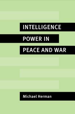 Intelligence Power in Peace and War by Michael Herman