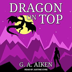 Dragon on Top by G.A. Aiken