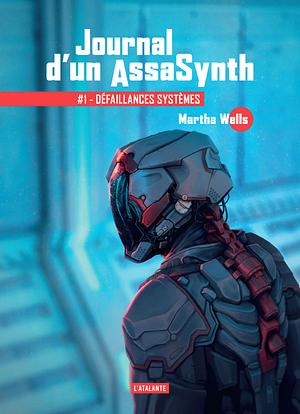Défaillances Systèmes: Journal d'un AssaSynth 1 by Martha Wells
