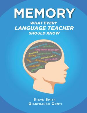 Memory: What Every Language Teacher Should Know by Gianfranco Conti, Steve Smith