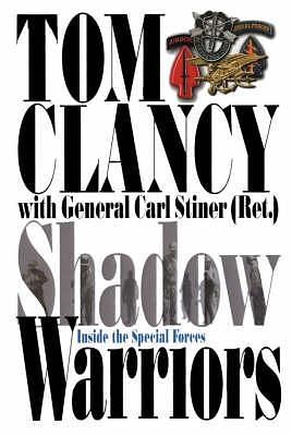 Shadow Warriors: Inside the Special Forces by Tom Clancy, Carl Stiner, Tony Koltz