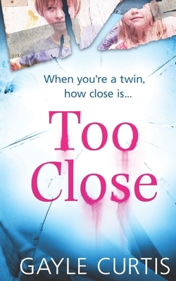 Too Close by Gayle Curtis