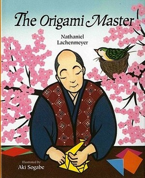 The Origami Master by Aki Sogabe, Nathaniel Lachenmeyer