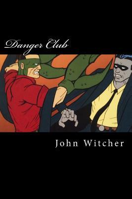 Danger Club by John A. Witcher