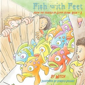 Fish with Feet: From the Travels of Guppy Flynn, Book # 3 by Laurence Mitchell
