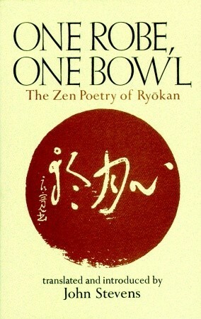 One Robe, One Bowl: The Zen Poetry of Ryōkan by John Stevens, Ryōkan