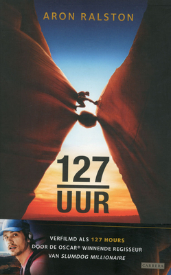 127 uur: elke seconde telt by Aron Ralston