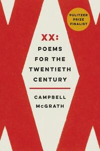 XX: Poems for the Twentieth Century by Campbell McGrath