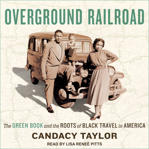 Overground Railroad: The Green Book and the Roots of Black Travel in America by Candacy Taylor