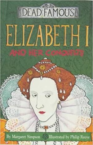 Elizabeth I and Her Conquests by Margaret Simpson