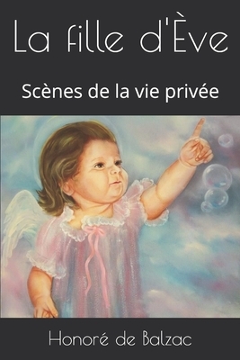 La fille d'Ève: Scènes de la vie privée by Honoré de Balzac