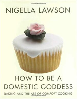 How to Be a Domestic Goddess by Nigella Lawson