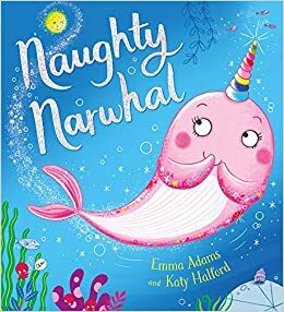 Naughty Narwhal by Emma Adams