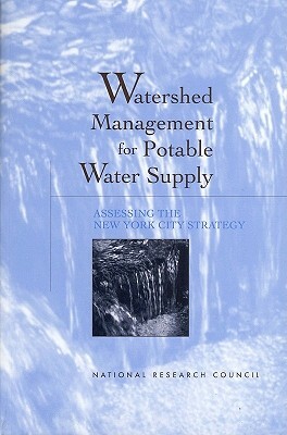 Watershed Management for Potable Water Supply: Assessing the New York City Strategy by Commission on Geosciences Environment an, Water Science and Technology Board, National Research Council