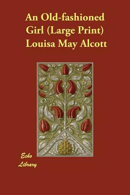 An Old-fashioned Girl (Large Print) by Louisa May Alcott