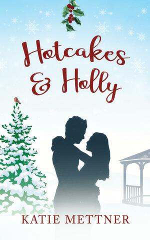 Hotcakes and Holly by Katie Mettner