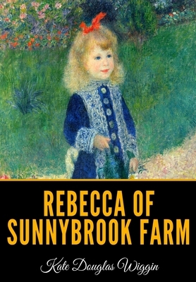 Rebecca of Sunnybrook Farm by Kate Douglas Wiggin