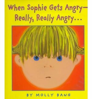 When Sophie Gets AngryReally, Really Angry by Molly Bang