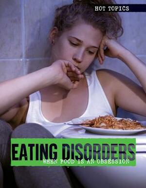 Eating Disorders: When Food Is an Obsession by Kristen Rajczak Nelson, Toney Allman