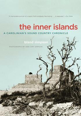 The Inner Islands: A Carolinian's Sound Country Chronicle by Bland Simpson