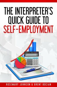 The Interpreter's Quick Guide to Self-Employment by Brent Bocian, Rosemary Johnson