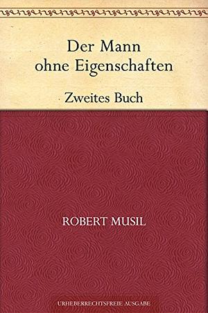 Der Mann ohne Eigenschaften. Zweites Buch by Robert Musil