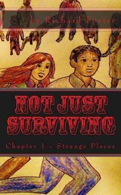 Not Just Surviving: Chapter 1 - Strange Places by Richard Foster