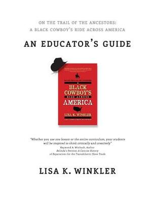 Educators Guide: On the Trail of the Ancestors: A Black Cowboy's Ride Across America: A Multi-disciplinary Educators' Guide for Middle by Lisa K. Winkler