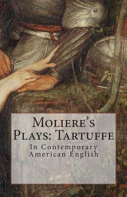 Moliere's Plays: Tartuffe: In Contemporary American English by Molière