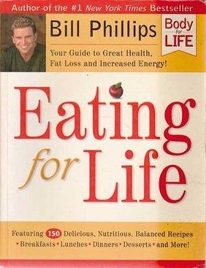 Eating for Life by Bill Phillips, Bill Phillips