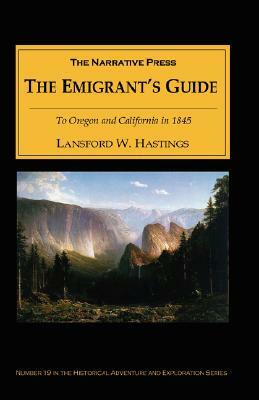 The Emigrant's Guide: To Oregon and California in 1845 by Lansford W. Hastings