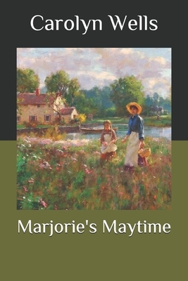 Marjorie's Maytime by Carolyn Wells