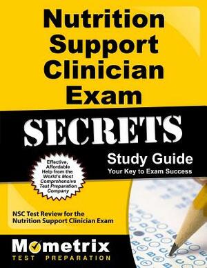 Nutrition Support Clinician Exam Secrets Study Guide: Nsc Test Review for the Nutrition Support Clinician Exam by 